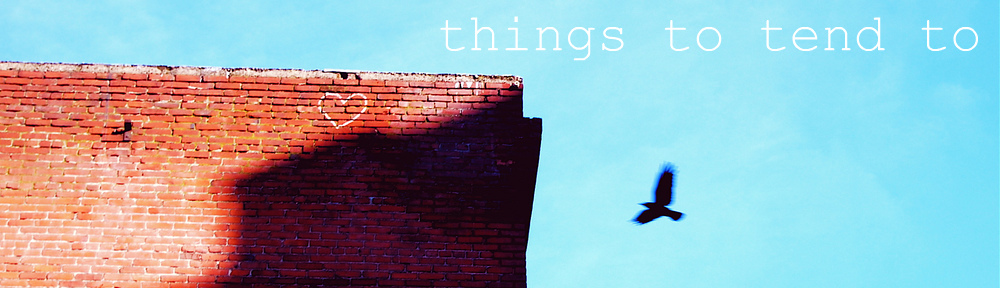 things to tend to